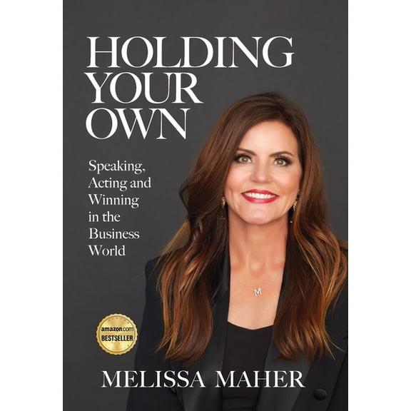 Holding Your Own: Speaking, Acting, and Winning in the Business World, (Hardcover)