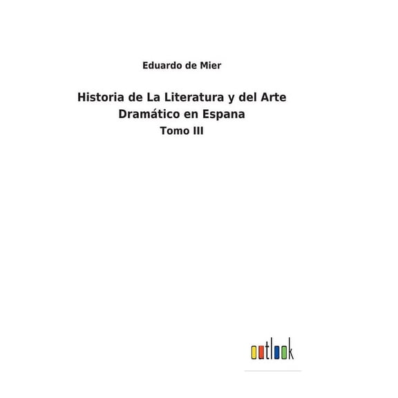 Historia de La Literatura y del Arte Dramático en Espana: Tomo III (Hardcover)