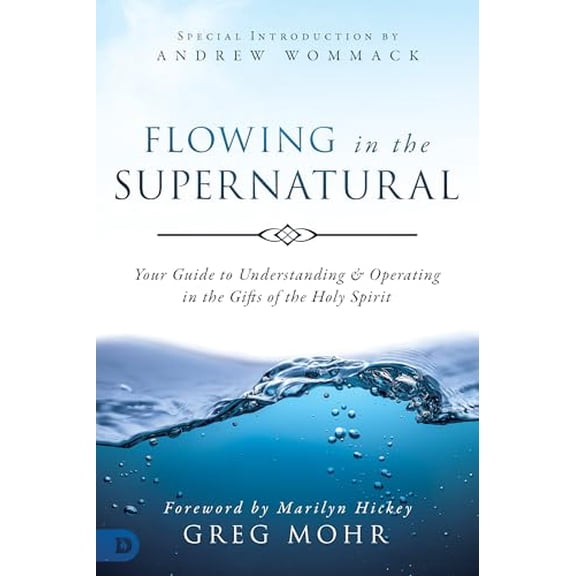Pre-Owned Flowing in the Supernatural: Your Guide to Understanding and Operating in the Gifts of the Holy Spirit (Paperback) 0768446635 9780768446630