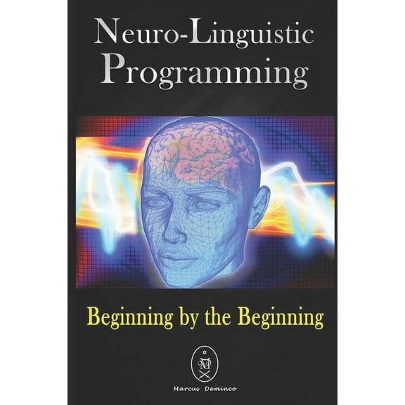 Neuro-Linguistic Programming. Beginning by the Beginning. (Paperback)