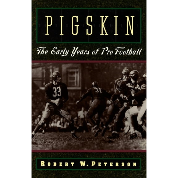 Pigskin: The Early Years of Pro Football, (Paperback)
