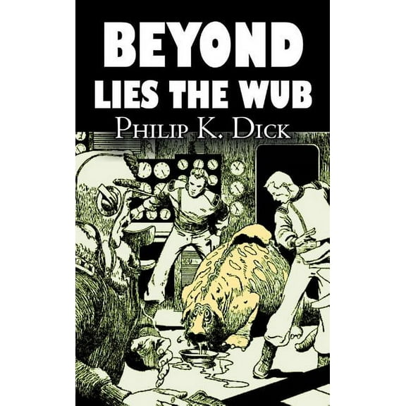 Beyond Lies the Wub by Philip K. Dick, Science Fiction, Fantasy, (Hardcover)