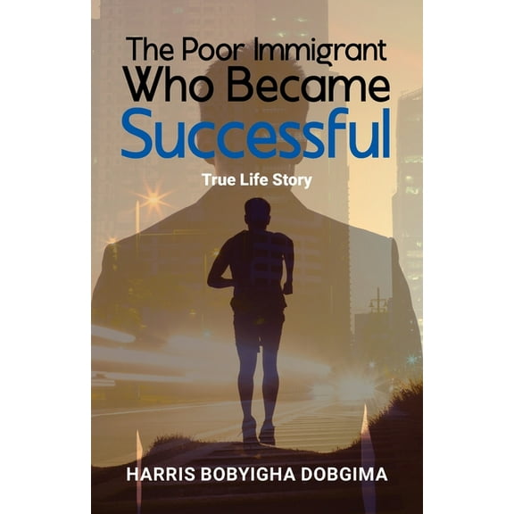 The Poor Immigrant Who Became Successful: True Life Story, (Paperback)