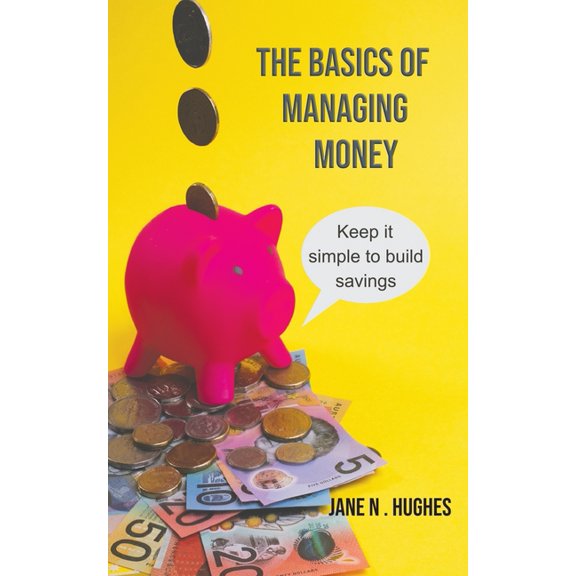 The Basics of Managing Money: Keep it simple to build savings, (Paperback)