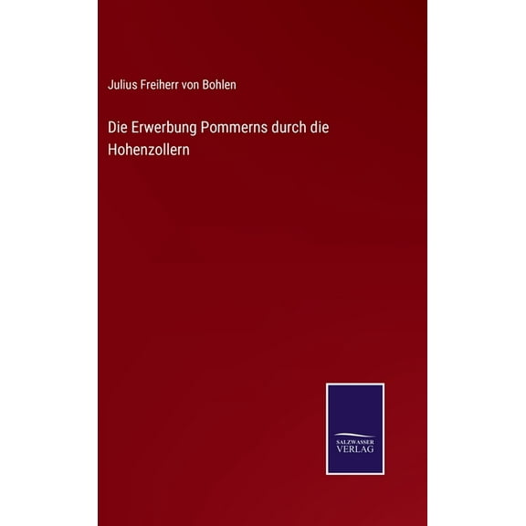 Die Erwerbung Pommerns durch die Hohenzollern (Hardcover)