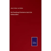 Die Erwerbung Pommerns durch die Hohenzollern (Hardcover)