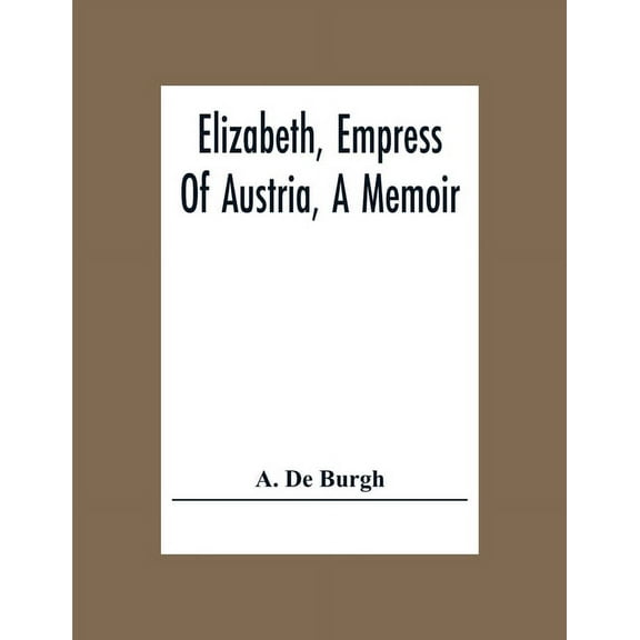 Elizabeth, Empress Of Austria, A Memoir, (Paperback)