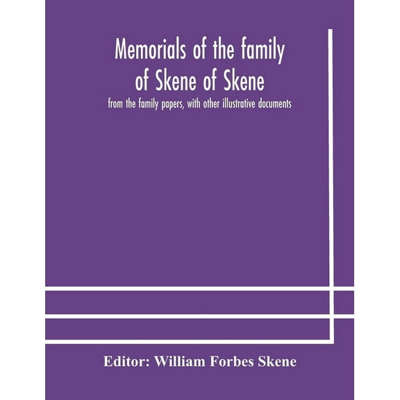 Memorials Of The Family Of Skene Of Skene, From The Family Papers, With Other Illustrative Documents, (Paperback)