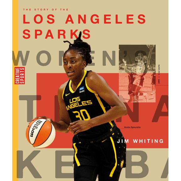 The Story of the Los Angeles Sparks: The Wnba: A History of Women's Hoops: Los Angeles Sparks, (Paperback)