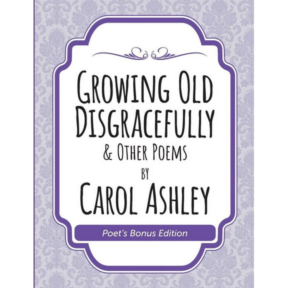 Growing Old Disgracefully Poet's Bonus, (Paperback)