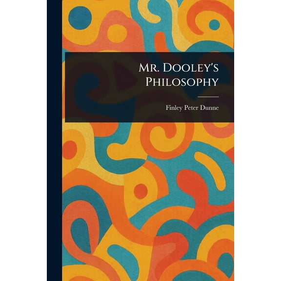 Mr. Dooley's Philosophy, (Paperback)