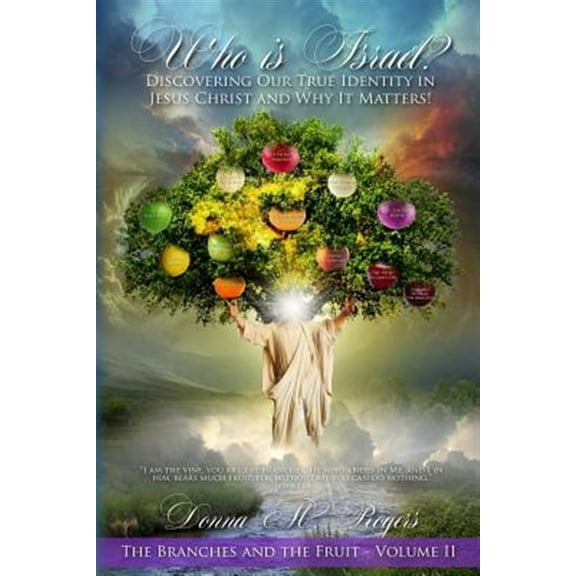 Who Is Israel? Discovering Our True Identity in Jesus Christ and Why It Matters!: The Branches and the Fruit