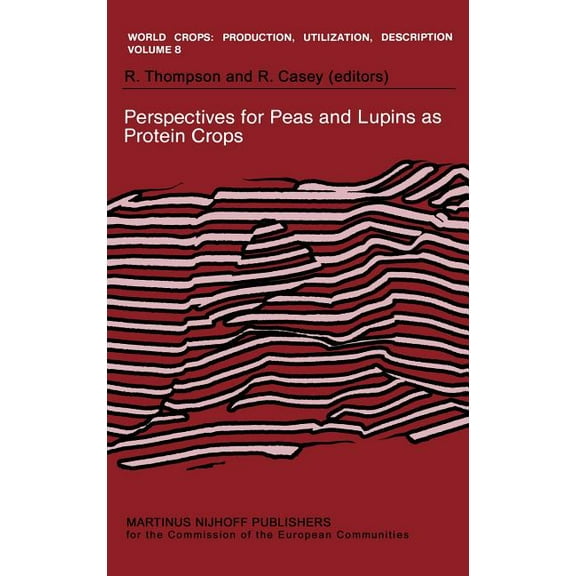 World Crops: Production, Utilization and Perspectives for Peas and Lupins as Protein Crops, Book 8, (Hardcover)