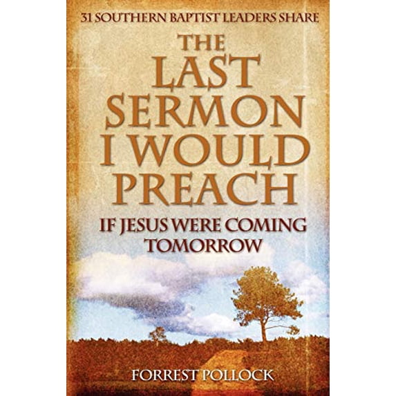 Pre-Owned The Last Sermon I Would Preach If Jesus Were Coming Tomorrow (Paperback) 0615159400 9780615159409