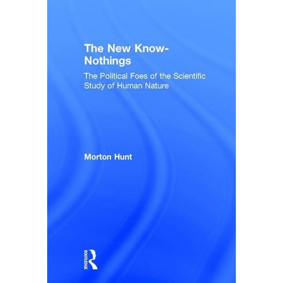 The New Know-nothings: The Political Foes of the Scientific Study of Human Nature, (Hardcover)