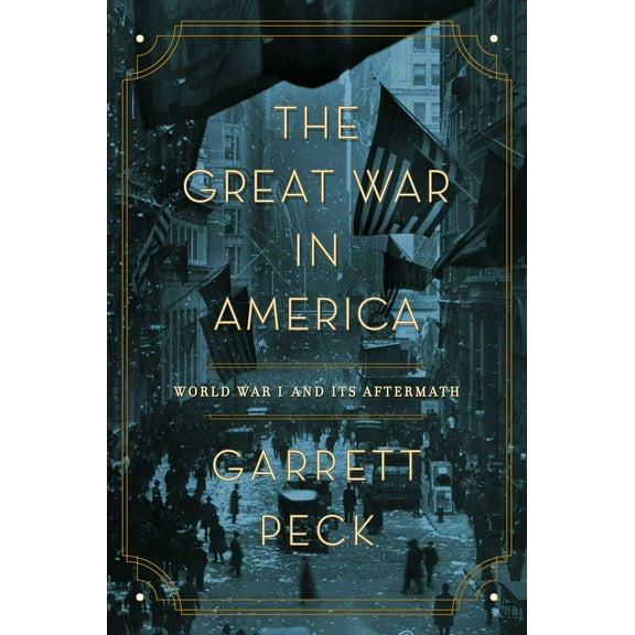 The Great War in America : World War I and Its Aftermath (Hardcover)
