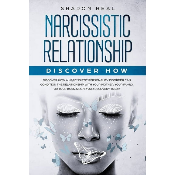 Discover How a Narcissistic Personality Disorder Can Condition the Relationship with Your Mother, Your Family, or Your Boss. Start Your Recovery Today (Paperback)