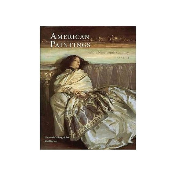 National Gallery of Art Systematic Catal American Paintings of the Nineteenth Century, Part II, Book 11, (Hardcover)