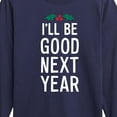 thumbnail image 3 of Instant Message - Christmas I'll Be Good Next Year - Toddler & Youth Long Sleeve Graphic T-Shirt, 3 of 6