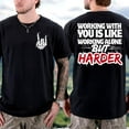 thumbnail image 2 of Funny Work T-Shirt for Men and Women – 'Working With You Is Like Working Alone but Harder' – 2-Sided Graphic Tee, Casual Workwear Top, 2 of 7