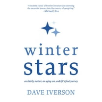 Winter Stars: An elderly mother, an aging son, and life's final journey, (Hardcover)