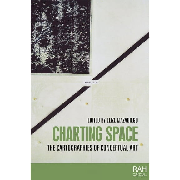 Rethinking Art's Histories Charting Space: The Cartographies of Conceptual Art, (Paperback)