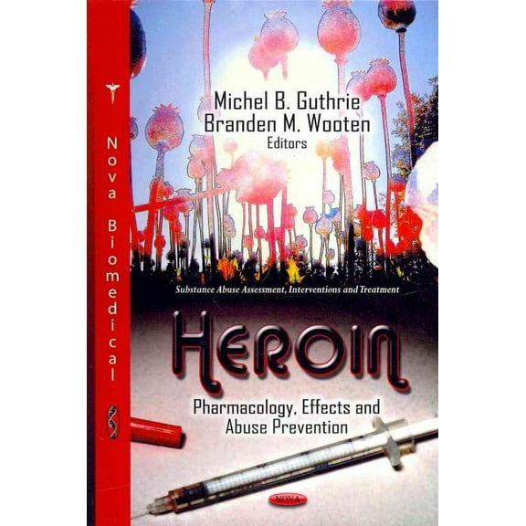 Heroin : Pharmacology, Effects and Abuse Prevention