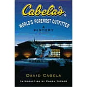 Cabela's: World's Foremost Outfitter: A History (Hardcover) by David Cabela, Chuck Yeager, Chuck Yaeger