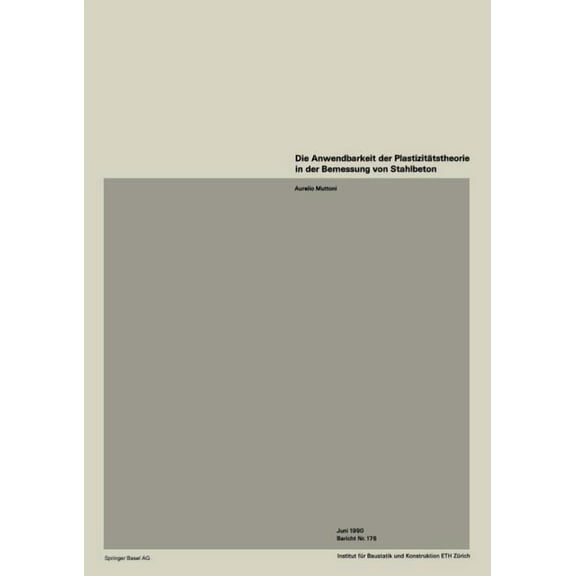 Institut FÃ¼r Baustatik Und Konstruktion Die Anwendbarkeit Der PlastizitÃ¤tstheorie in Der Bemessung Von Stahlbeton, Book 176, (Paperback)