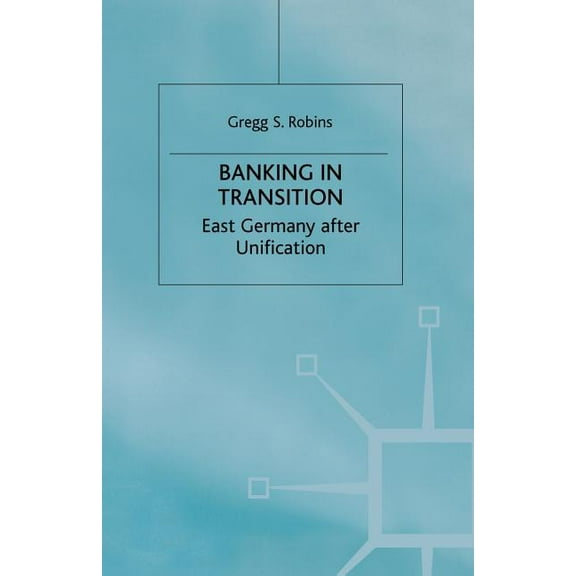 Studies in Economic Transition Banking in Transition: East Germany After Unification, (Paperback)