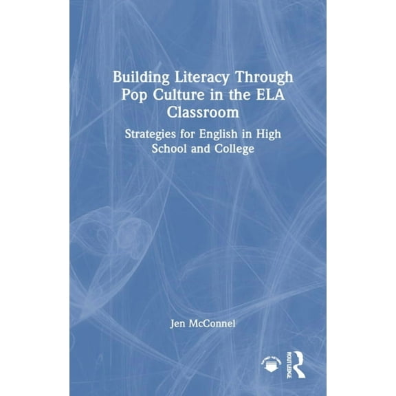 Building Literacy Through Pop Culture in the Ela Classroom: Strategies for English in High School and College, (Hardcover)
