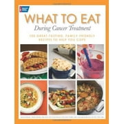 What to Eat During Cancer Treatment: 100 Great-Tasting, Family-Friendly Recipes to Help You Cope, Pre-Owned (Paperback)