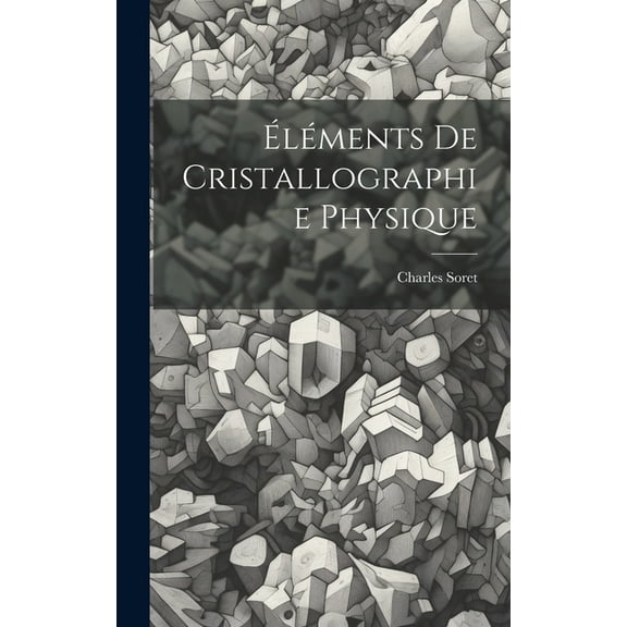 Éléments De Cristallographie Physique (Hardcover)