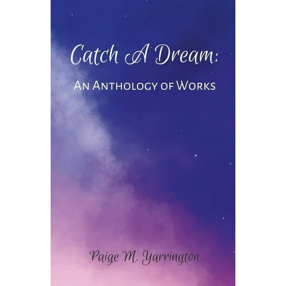 Catch A Dream: An Anthology of Works, (Paperback)