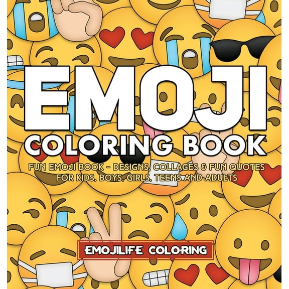 Emoji Coloring Book: Designs, Collages & Fun Quotes for Kids, Boys, Girls, Teens and Adults, (Hardcover)
