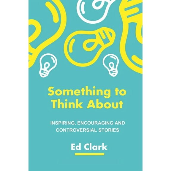 Something to Think About: Inspiring, Encouraging and Controversial Stories (Paperback)