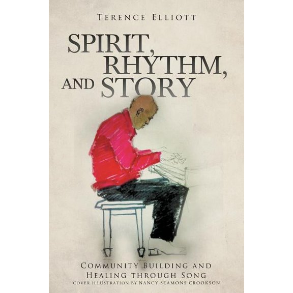 SPIRIT, RHYTHM, and STORY: Community Building and Healing through Song, (Paperback)