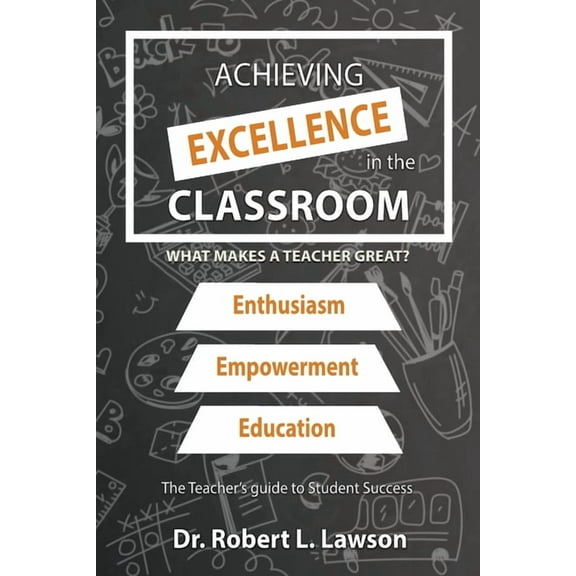 Achieving Excellence in the Classroom: What Makes a Teacher Great?, (Paperback)