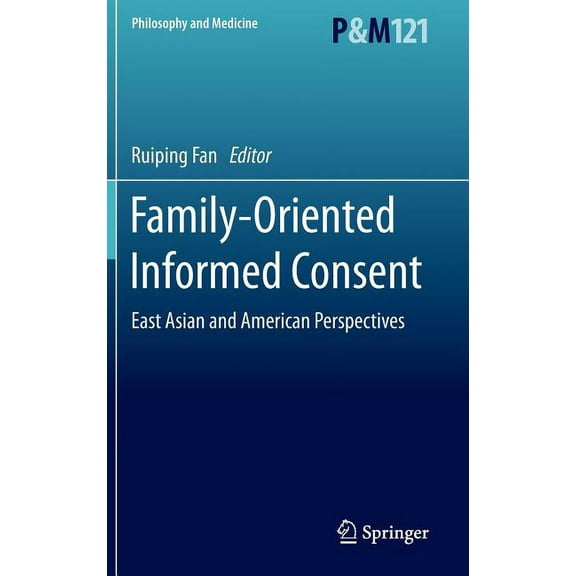 Philosophy and Medicine Family-Oriented Informed Consent: East Asian and American Perspectives, Book 121, (Hardcover)