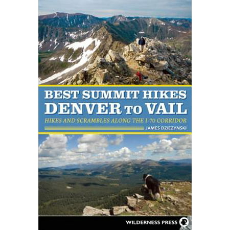 Best Summit Hikes Denver to Vail : Hikes and Scrambles Along the I-70 (Best Hikes Close To Denver)