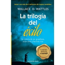La trilogia del exito: La ciencia de ser grandioso, estar bien y hacerse rico, (Paperback)