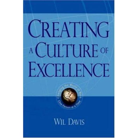 Pre-Owned Creating a Culture of Excellence: Changing the World of Work One Person at a Time (Hardcover) 1420860410 9781420860412