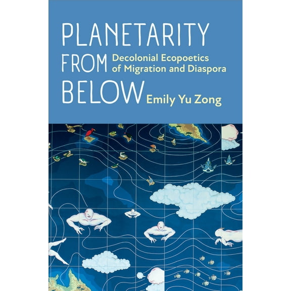 Planetarity from Below: Decolonial Ecopoetics of Migration and Diaspora, (Paperback)
