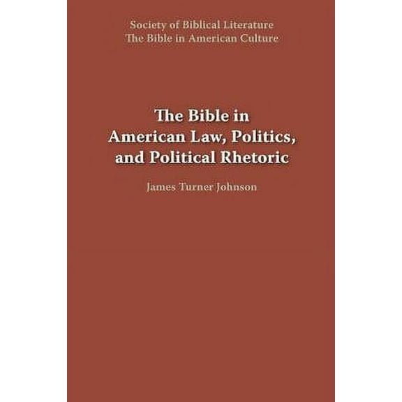 Bible in American Culture: The Bible in American Law, Politics, and Political Rhetoric (Paperback)