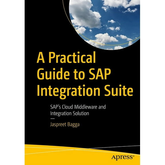 A Practical Guide to SAP Integration Suite: Sap's Cloud Middleware and Integration Solution, (Paperback)