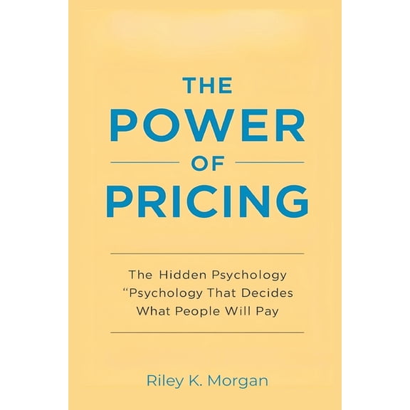 The Power of Pricing: The Hidden Psychology That Decides What People Will Pay, (Paperback)