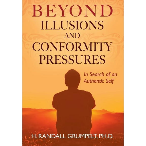 Beyond Illusions and Conformity Pressures: In Search of an Authentic Self, (Hardcover)