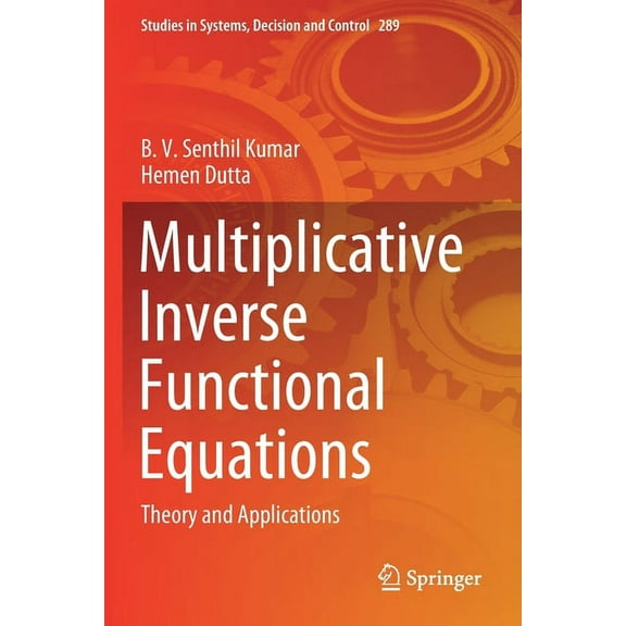 Studies in Systems, Decision and Control Multiplicative Inverse Functional Equations: Theory and Applications, Book 289, (Paperback)