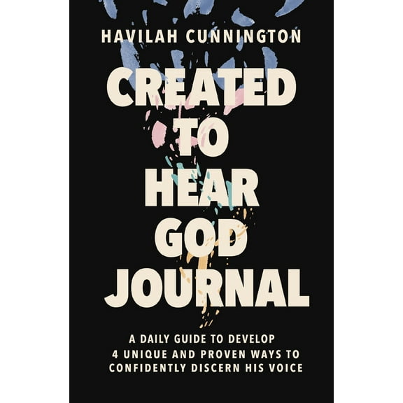 Pre-Owned Created to Hear God Journal: A Daily Guide to Develop 4 Unique and Proven Ways to Confidently Discern His Voice (Paperback) 1400238676 9781400238675