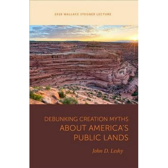 Wallace Stegner Lecture: Debunking Creation Myths about America's Public Lands (Paperback)